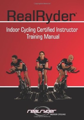 RealRyder Indoor Cycling Certified Instructor Training Manual