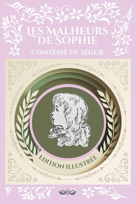 Les malheurs de Sophie - Comtesse de Ségur: Texte intégral et original, édition