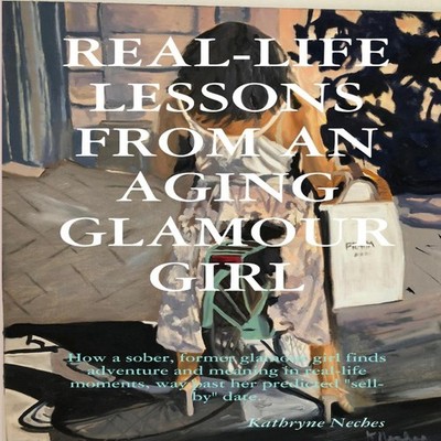 Real-Life Lessons from an Aging Glamour Girl How a sober former g