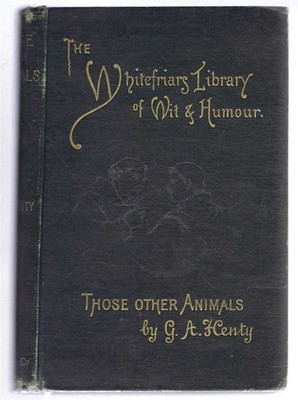 Humour: 1891; G A Henty; Those Other Animals. Whitefriars Library.  BZ04