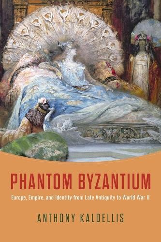 Phantom Byzantium : Europe, Empire, And Identity From Late Antiquity To World War Ii Anthony Kaldellis - Image 3