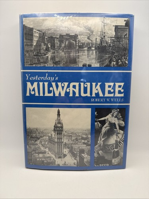 #ad Yesterdays Milwaukee Robert W Wells 1976 Seemanns Historic Cities HC Wisconsin $30.00