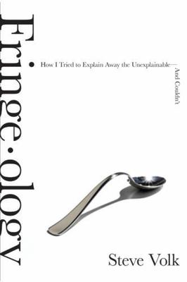 Fringe-ology: How I Tried to Explain Away - Steve Volk, 9780061857713, hardcover
