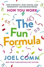THE FUN FORMULA: HOW CURIOSITY, RISK-TAKING, AND By Joel Comm **Excellent**