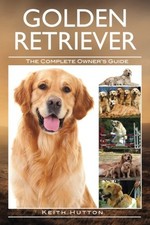 GOLDEN RETRIEVER: THE COMPLETE OWNERS GUIDE By Keith Hutton **Mint Condition**
