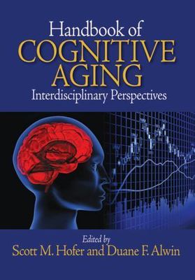 Handbook of Cognitive Aging: Interdisciplinary Perspectives by Scott M Hofer