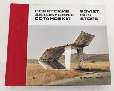 Soviet Bus Stops, 2015 Hardcover by Herwig, Christopher (PHT); Fuel, Murray
