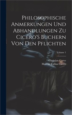 Philosophische Anmerkungen Und Abhandlungen Zu Cicero'S Buchern Von Den Pflichte