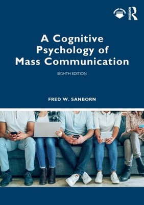 A Cognitive Psychology of Mass Communication by Fred  Sanborn PAPERBACK