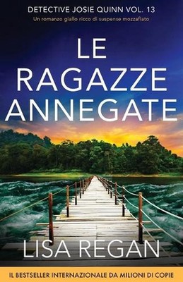 Le ragazze annegate: Un romanzo giallo ricco di suspense mozzafiato by Lisa Rega