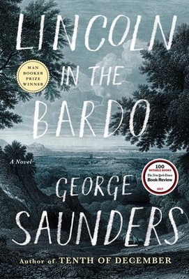 George Saunders Lincoln in the Bardo