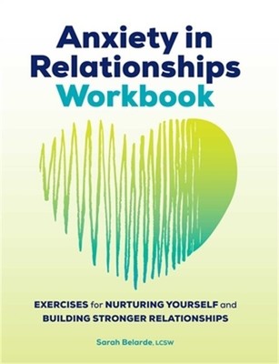 Anxiety in Relationships Workbook: Exercises for Nurturing Yourself and Building