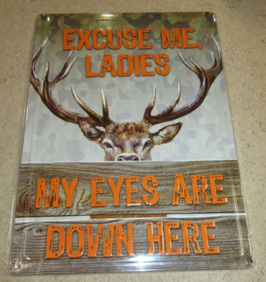 Aluminum Sign: Excuse Me Ladies, My Eyes Are Down Here