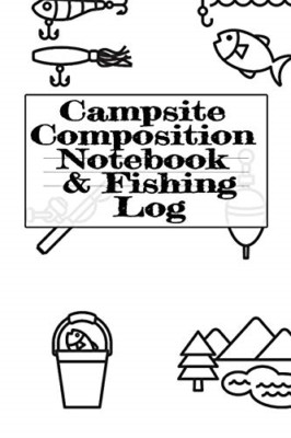 Campsite Composition Notebook & Fishing Log: Camping No -  NEW Tanner Woodland 2