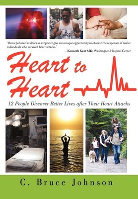 Heart to Heart: 12 People Discover Better Lives After Their Heart Attacks