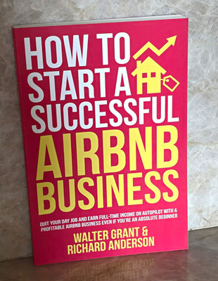 How to Start a Successful Airbnb Business by Walter Grant & Richard Anderson PB