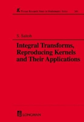 Integral Transforms, Reproducing Kernels and Their Applicatio... - 9780582317581