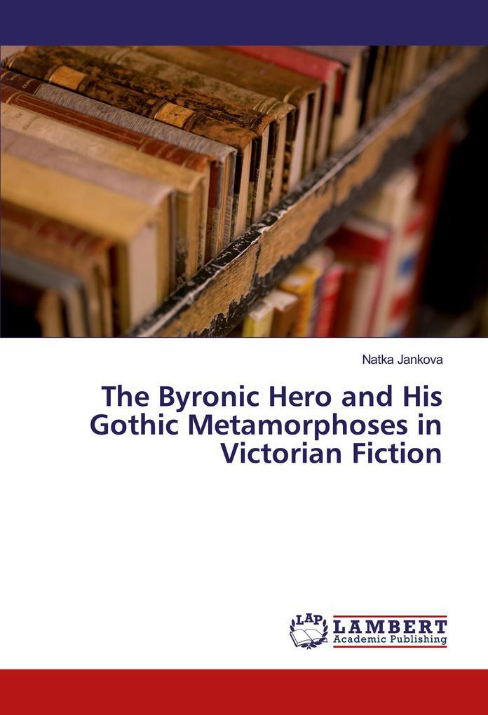 Thumbnail - The Byronic Hero And His Gothic Metamorphoses In Victorian Fiction |