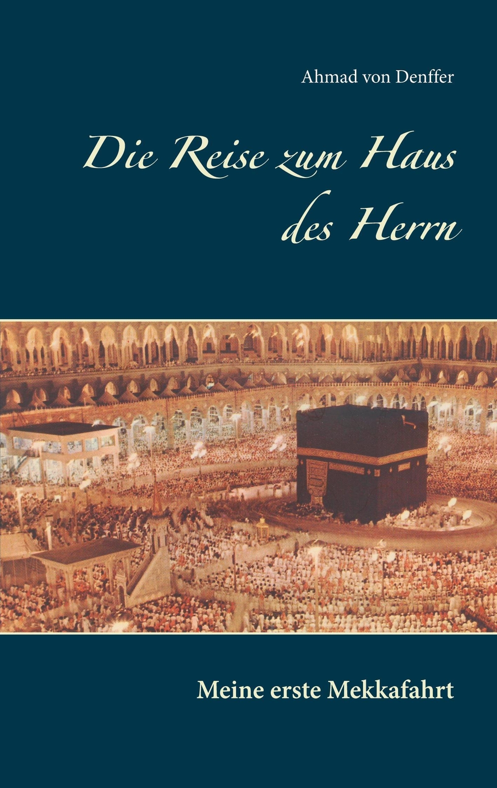Thumbnail - Ahmad Von Denffer | Die Reise Zum Haus Des Herrn | Taschenbuch |