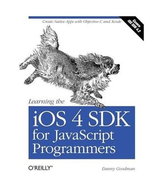 Learning the IOS 4 SDK for JavaScript Programmers: Create Native Apps with Objec