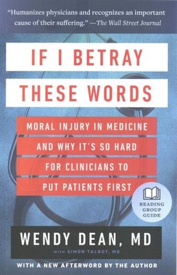 If I Betray These Words : Moral Injury in Medicine and Why It's So Hard for C...
