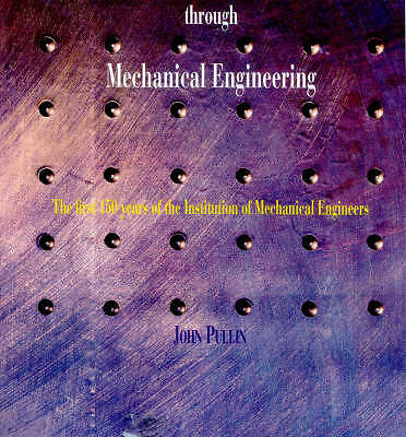 Progress Through Mechanical Engineering: The Institution - 150 Years by Hugh Bar