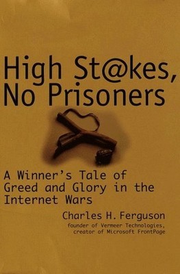 High Stakes, No Prisoners: A Winner's Tale of Gr by Ferguson, Charlie 0812931432