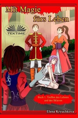 Mit Magie Frs Leben. Buch 1. Treffen Des Lehrers Und Des Sklaven. by Elena Kryuc