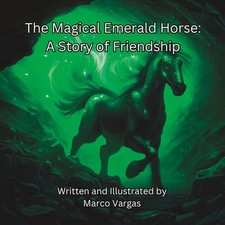 The Magical Emerald Horse: A Story of Friendship by Marco Vargas Paperback Book