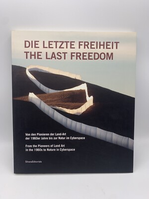 Die Letzte Freiheit The Last Freedom: Pioneers of Land Art in the 1960s - 2011