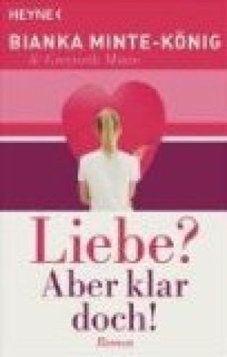 Liebe? Aber klar doch!: Roman Minte-König, Bianka und Gwyneth Minte: