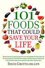 101 Foods That Could Save Your Life by David Grotto (Paperback, 2008)