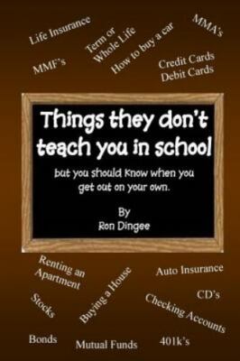 Things They Don't Teach You in School: But you should know when you get out o...