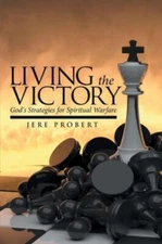 Living The Victory: God's Strategies For Spiritual Warfare