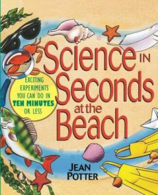 Science in Seconds at the Beach: Exciting Experiments You Can Do in Ten M - GOOD