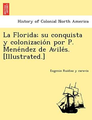 La Florida; su conquista y colonizacio n por P. Mene ndez de Avile s. [Illust-,