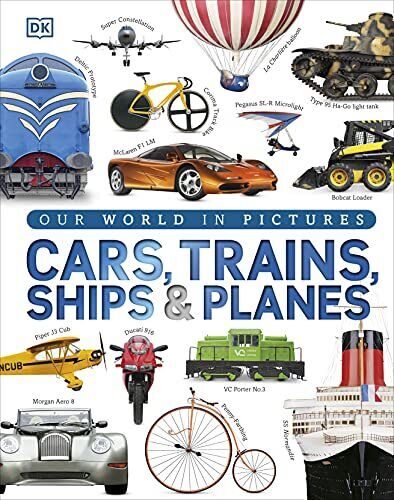 Our World in Pictures: Cars, Trains, Ships and Planes: A Visual Encyclo... by DK - Picture 1 of 2