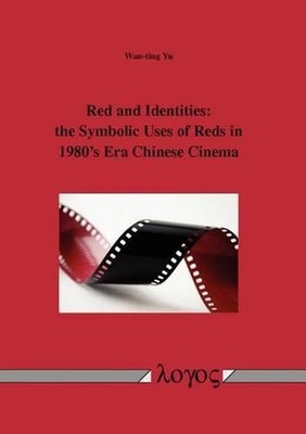 Red and Identities: The Symbolic Uses of Reds in 1980's Era Chinese Cinema by Wa