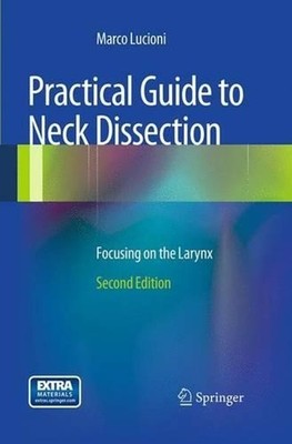 Practical Guide to Neck Dissection: Focusing on the Larynx by Marco Lucioni (Eng
