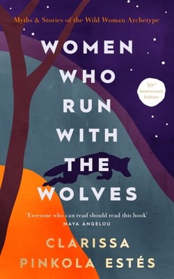 Women Who Run With The Wolves by Clarissa Pinkola Estes (Hardback Book)