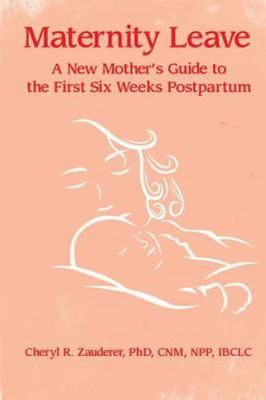 Maternity Leave: A New Mother's Guide to the First Six Weeks Postpartum