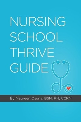 NURSING SCHOOL THRIVE GUIDE By Maureen Osuna **Mint Condition**
