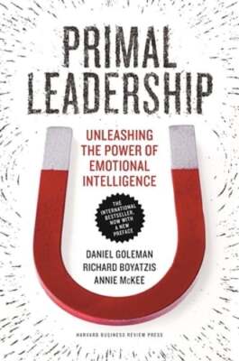 Primal Leadership: Unleashing the Power of Emotional Intelligence by Goleman