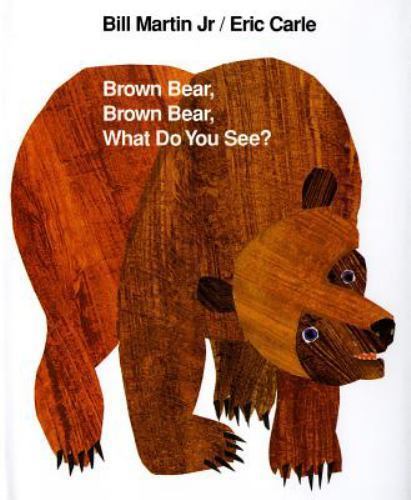 Brown Bear, Brown Bear, What Do You See? by Martin Jr., Bill; Carle, Eric