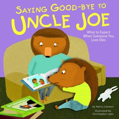 Saying Good-Bye to Uncle Joe : What to Expect When Someone You Lo