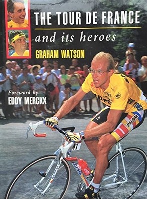 The Tour de France and Its Heroes: A Celebration of  by Graham Watson 0091744652