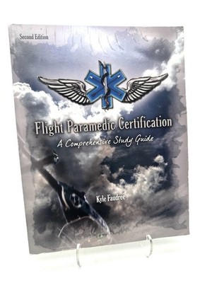 Flight Paramedic Certification A Comprehensive Study Guide by Kyle Faudree 2nd E