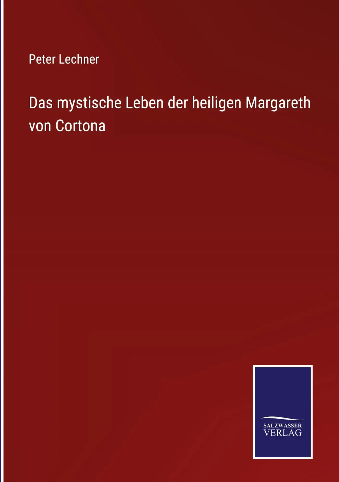 Peter Lechner | Das mystische Leben der heiligen Margareth von Cortona | Buch