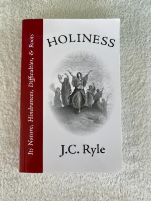 Holiness : Its Nature, Difficulties, Hindrances, and Roots by J. C. Ryle New