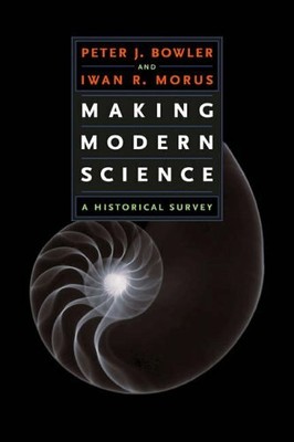 Making Modern Science: A Historical Survey by Iwan Rhys Morus 0226068617